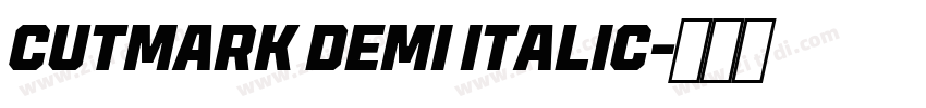 CUTMARK DEMI ITALIC字体转换 CUTMARK DEMI ITALIC字体转换